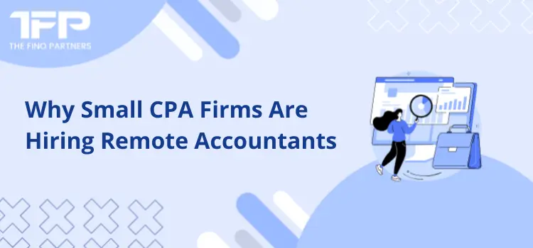 Why Small CPA Firms Are Hiring Remote Accountants